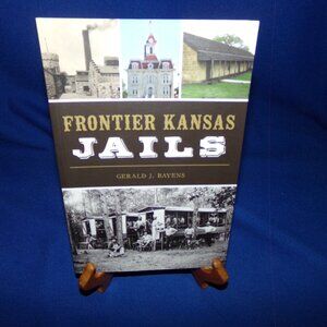 Frontier Kansas Jails - Gerald J Baynes - Paperback Softcover Book - 2017 1st ED